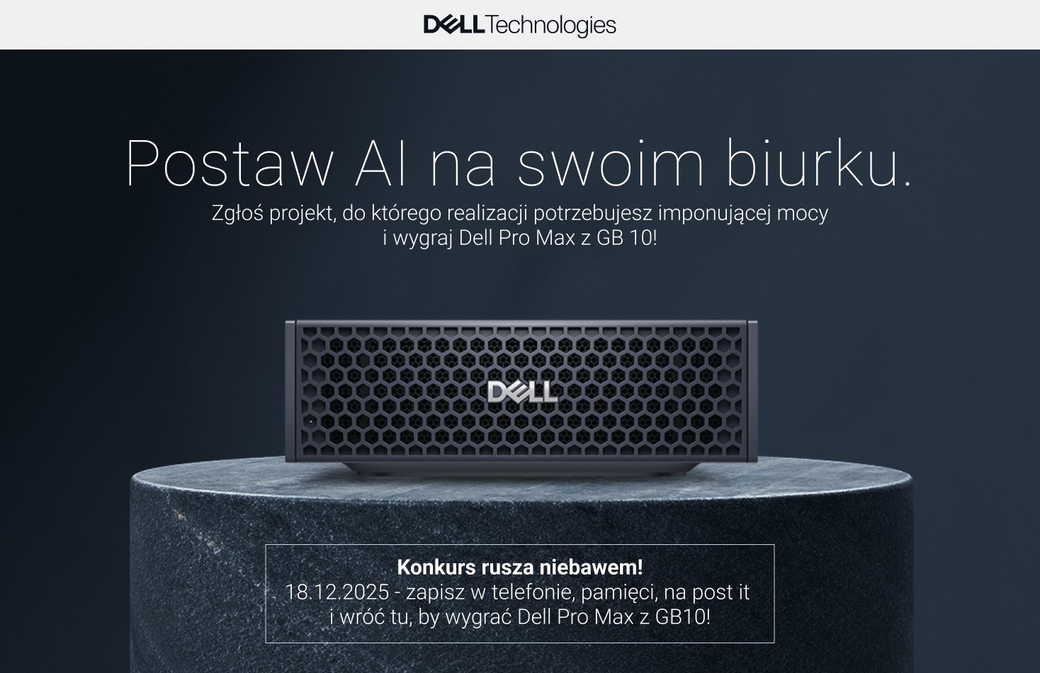 Postaw AI na swoim biurku. Zgłoś projekt, do którego realizacji potrzebujesz imponującej mocy i wygraj Dell Pro Max z GB 10! Konkurs rusza niebawem! 18.12.2025 - zapisz w telefonie, pamięci, na post it i wróć tu, by wygrać Dell Pro Max z GB10!